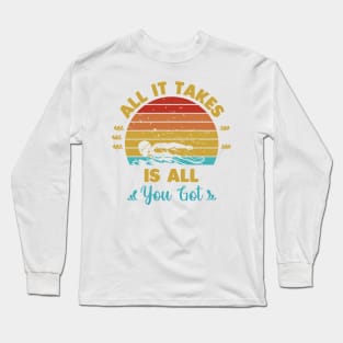 All it takes is all you got Long Sleeve T-Shirt